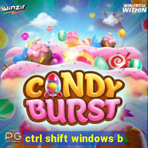 ctrl shift windows b